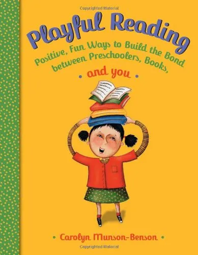 Playful Reading: Positive, Fun Ways to Build the Bond Between Preschoolers, Books, and You