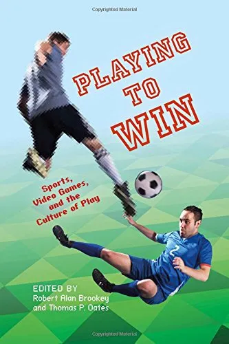 Playing to Win: Sports, Video Games, and the Culture of Play