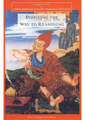 Pointing the Way to Reasoning: Commentaries to Compendium of Debates, Types of Mind, Analysis of Reasons