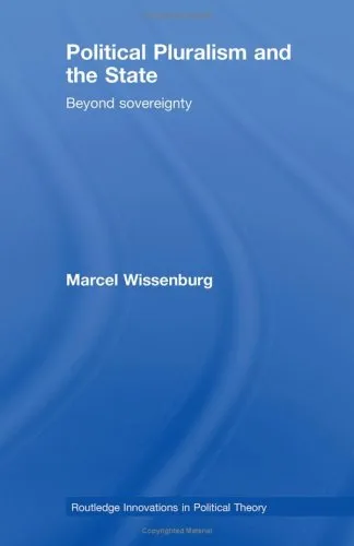 Political Pluralism and the State: Explorations in political theory beyond the nation-state (Routledge Innovators in Political Theory)