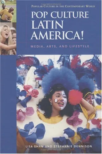 Pop Culture Latin America!: Media, Arts, and Lifestyle