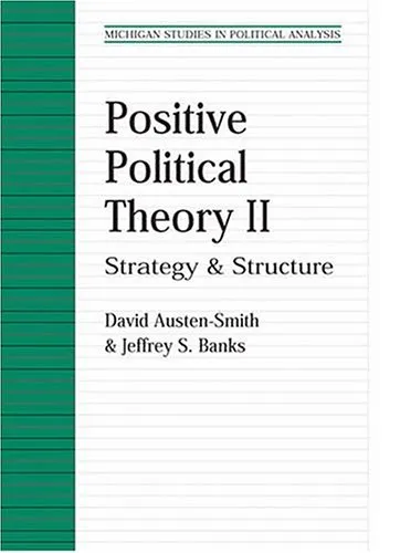 Positive Political Theory II: Strategy and Structure (Michigan Studies in Political Analysis)