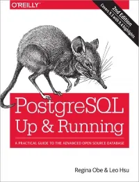 PostgreSQL: Up and Running, 2nd Edition: A Practical Guide to the Advanced Open Source Database