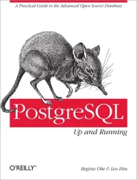 PostgreSQL: Up and Running: A Practical Guide to the Advanced Open Source Database