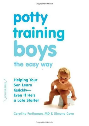 Potty Training Boys the Easy Way: Helping Your Son Learn Quickly--Even If He's a Late Starter