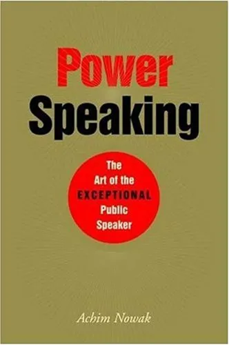 Power Speaking: The Art of the Exceptional Public Speaker