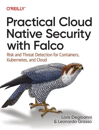 Practical Cloud Native Security with Falco: Risk and Threat Detection for Containers, Kubernetes, and Cloud