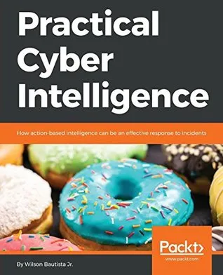 Practical Cyber Intelligence: How action-based intelligence can be an effective response to incidents