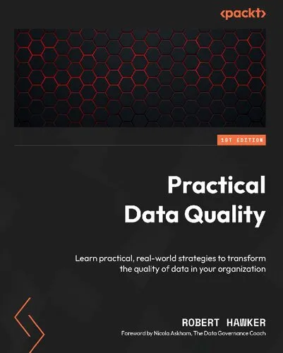 Practical Data Quality: Learn practical, real-world strategies to transform the quality of data in your organization [Team-IRA]