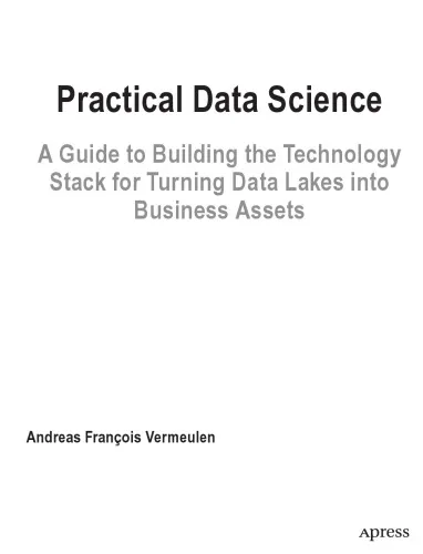 Practical Data Science. A Guide to building the Technology Stack for Turning Data Lakes into Business Assets