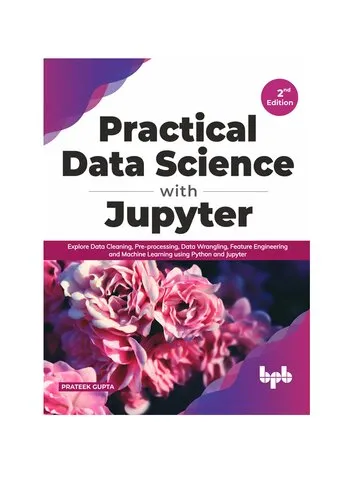 Practical Data Science with Jupyter: Explore Data Cleaning, Pre-processing, Data Wrangling, Feature Engineering and Machine Learning using Python and Jupyter (English Edition)