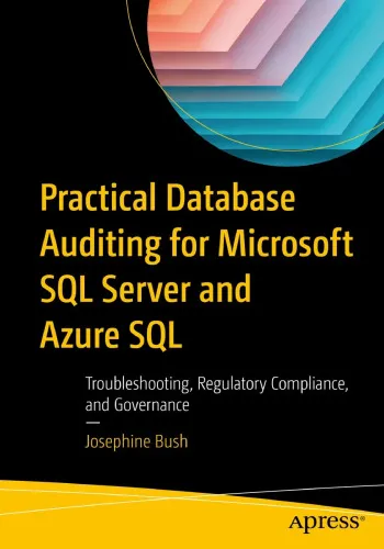 Practical Database Auditing for Microsoft SQL Server and Azure SQL: Troubleshooting, Regulatory Compliance, and Governance