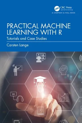 Practical Machine Learning with R: Tutorials and Case Studies