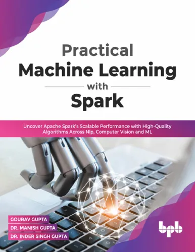 Practical Machine Learning with Spark: Uncover Apache Spark’s Scalable Performance with High-Quality Algorithms Across NLP, Computer Vision and ML(English Edition)