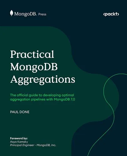 Practical MongoDB Aggregations: The official guide to developing optimal aggregation pipelines with MongoDB 7.0