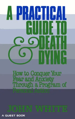 Practical guide to death & dying - how to conquer your fear and anxiety through a program of personal action