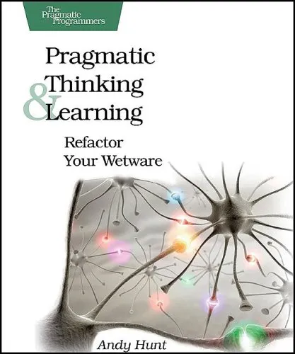 Pragmatic Thinking and Learning: Refactor Your Wetware (Pragmatic Programmers)