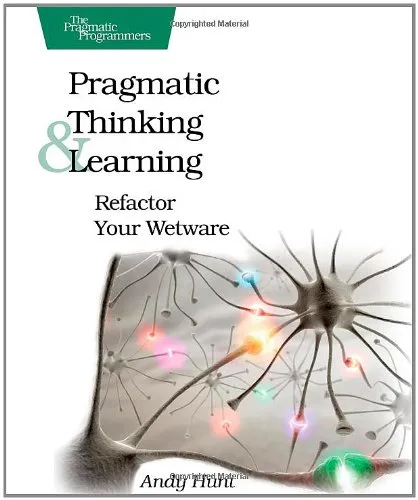 Pragmatic Thinking and Learning: Refactor Your Wetware