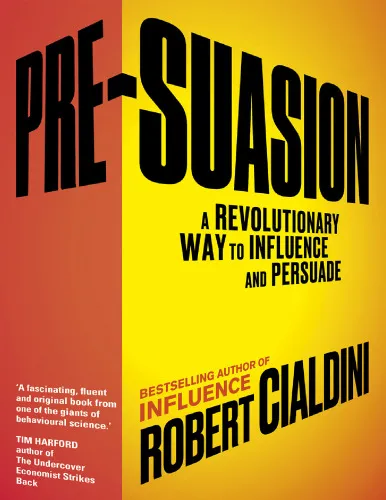 Pre-Suasion: A Revolutionary Way to Influence and Persuade