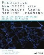 Predictive Analytics with Microsoft Azure Machine Learning: Build and Deploy Actionable Solutions in Minutes