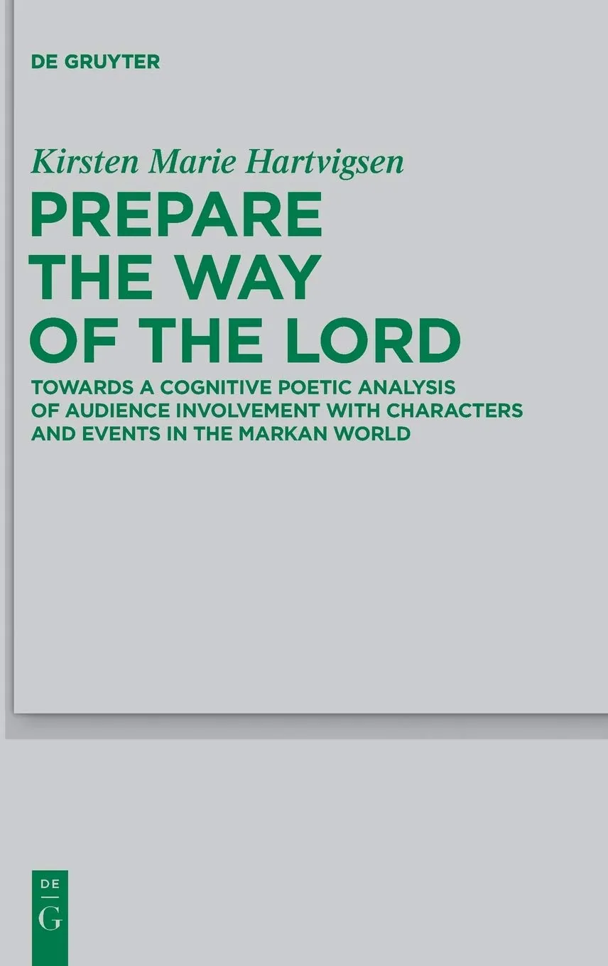 Prepare the Way of the Lord: Towards a Cognitive Poetic Analysis of Audience Involvement with Characters and Events in the Markan World