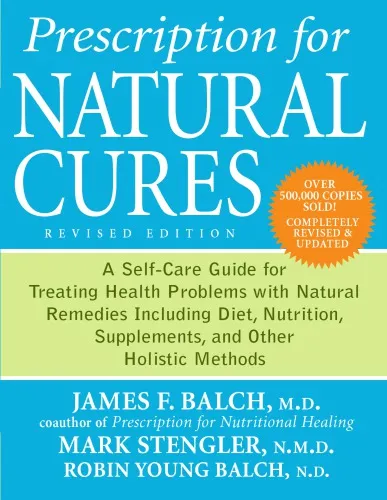 Prescription for natural cures: a self-care guide for treating health problems with natural remedies including diet and nutrition, nutritional supplements, bodywork, and more