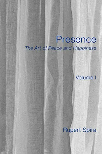 Presence: The Art of Peace and Happiness - Volume 1