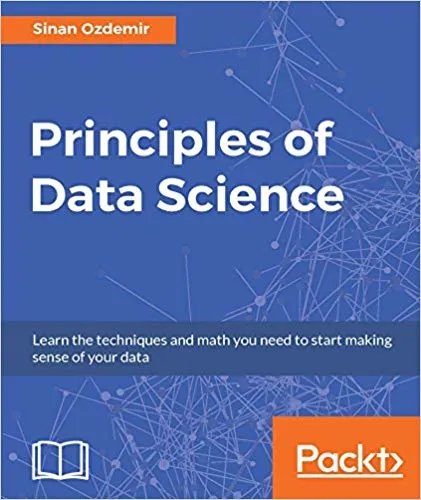 Principles of Data Science: Learn the techniques and math you need to start making sense of your data