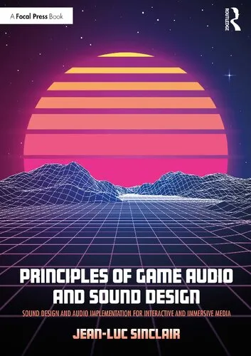 Cover of Principles of Game Audio and Sound Design: Sound Design and Audio Implementation for Interactive and Immersive Media