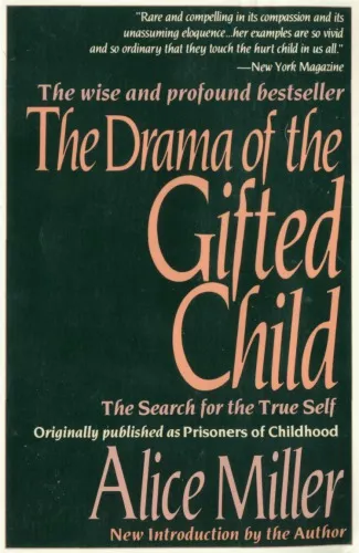 Prisoners of childhood : the drama of the gifted child and the search for the true self