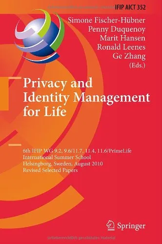 Privacy and Identity Management for Life: 6th IFIP WG 9.2, 9.6/11.7, 11.4, 11.6/PrimeLife International Summer School, Helsingborg, Sweden, August 2-6, 2010, Revised Selected Papers