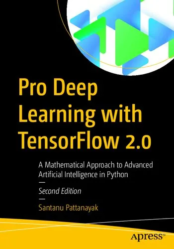 Pro Deep Learning with TensorFlow 2.0: A Mathematical Approach to Advanced Artificial Intelligence in Python