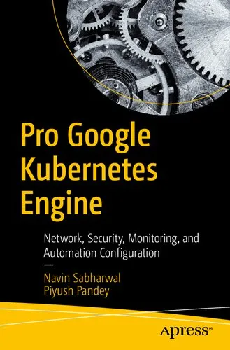 Pro Google Kubernetes Engine: Network, Security, Monitoring, and Automation Configuration