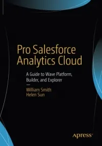 Pro Salesforce Analytics Cloud: A Guide to Wave Platform, Builder, and Explorer