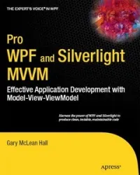 Pro WPF and Silverlight MVVM: Effective Application Development with Model-View-ViewModel