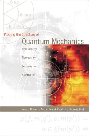 Cover of Probing the structure of quantum mechanics: nonlinearity, nonlocality, computation, axiomatics: Brussels, Belgium, June 2000