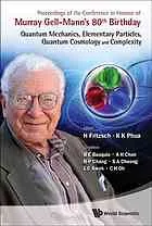 Proceedings of the Conference in Honour of Murray Gell-Mann's 80th Birthday : quantum mechanics, elementary particles, quantum cosmology and complexity