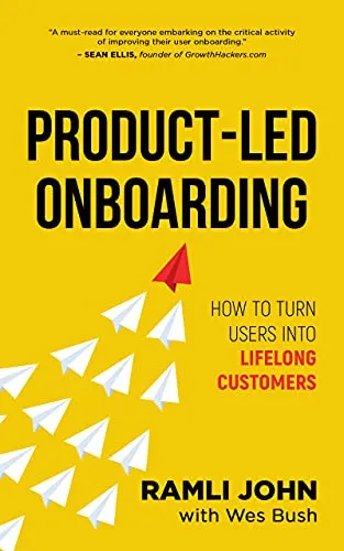 Product-Led Onboarding: How to Turn New Users Into Lifelong Customers (Product-Led Growth Series Book 2)