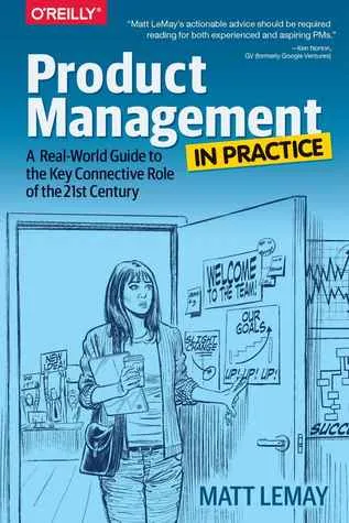 Product Management in Practice: A Real-World Guide to the Key Connective Role of the 21st Century