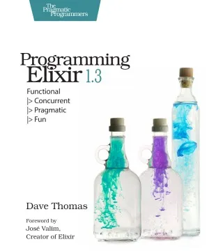 Programming Elixir 1.3  Functional  Concurrent  Pragmatic  Fun