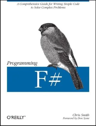 Programming F#: A comprehensive guide for writing simple code to solve complex problems