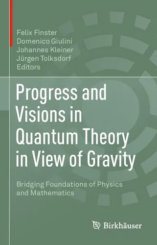 Progress and Visions in Quantum Theory in View of Gravity: Bridging Foundations of Physics and Mathematics