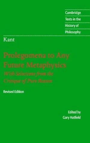 Prolegomena to Any Future Metaphysics: That Will Be Able to Come Forward as Science: With Selections from the Critique of Pure Reason