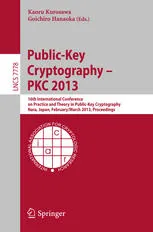 Cover of Public-Key Cryptography – PKC 2013: 16th International Conference on Practice and Theory in Public-Key Cryptography, Nara, Japan, February 26 – March 1, 2013. Proceedings