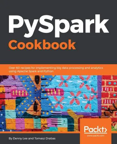 PySpark Cookbook: Over 60 Recipes for Implementing Big Data Processing and Analytics Using Apache Spark and Python