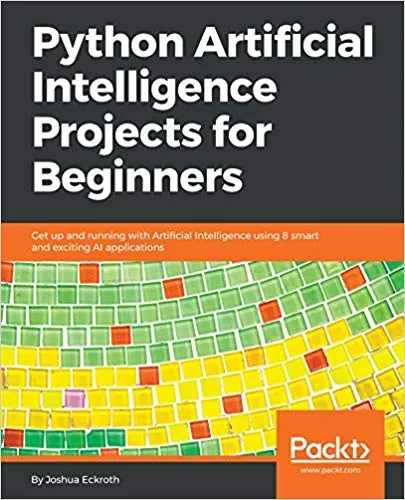 Python Artificial Intelligence Projects for Beginners: Get up and running with Artificial Intelligence using 8 smart and exciting AI applications