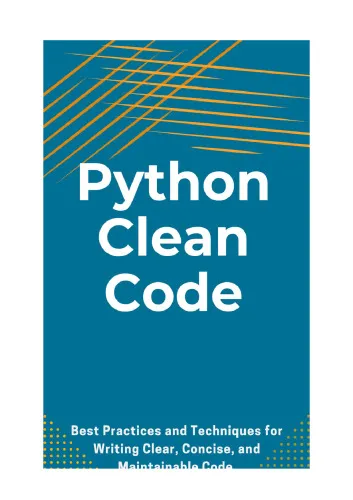 Python Clean Code: Best Practices and Techniques for Writing Clear, Concise, and Maintainable Code