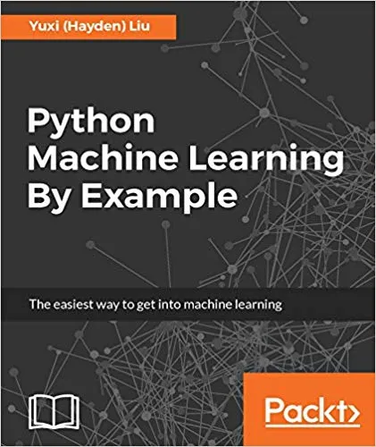 Python Machine Learning By Example: The easiest way to get into machine learning