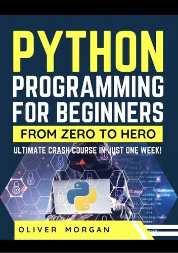 Python Programming for Beginners: Ultimate Crash Course From Zero to Hero in Just One Week!