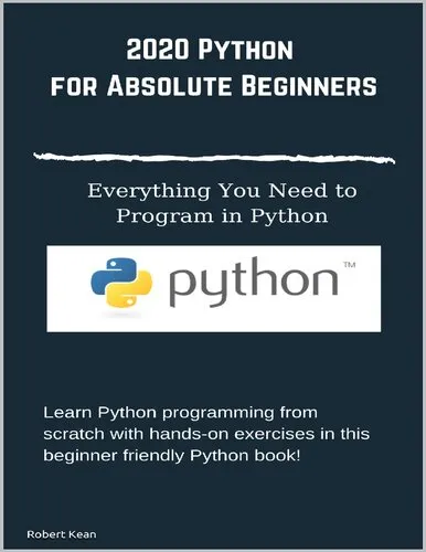 Python for Absolute Beginners Everything You Need to Program in Python: Learn Python programming from scratch with hands-on exercises